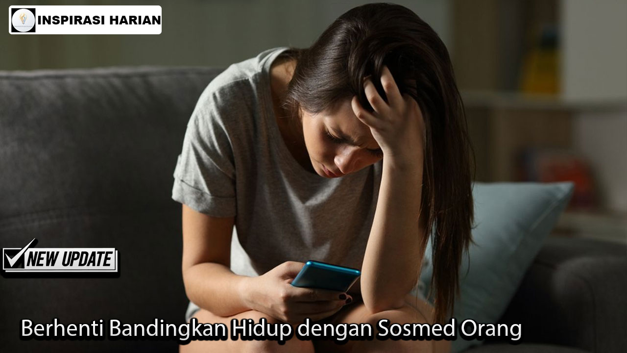 Berhenti Bandingkan Hidup dengan Sosmed Orang
