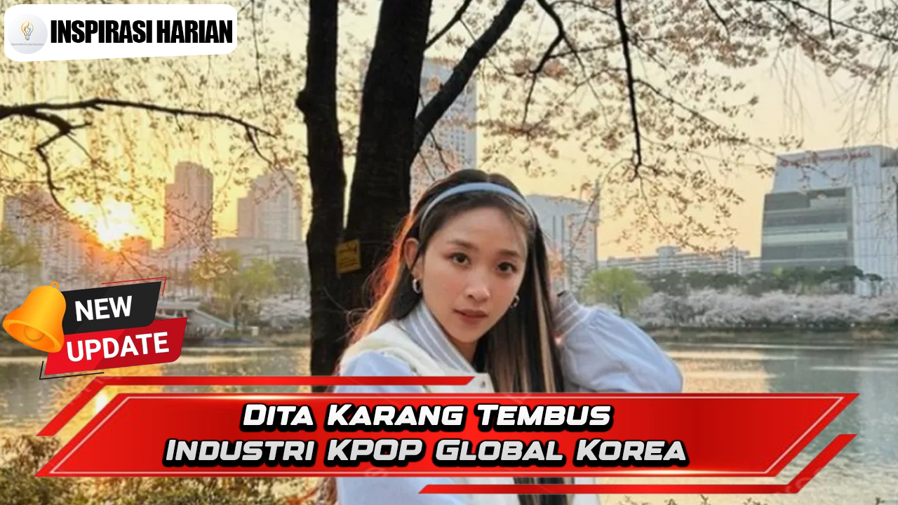 Dita Karang Tembus Industri KPOP Global Korea