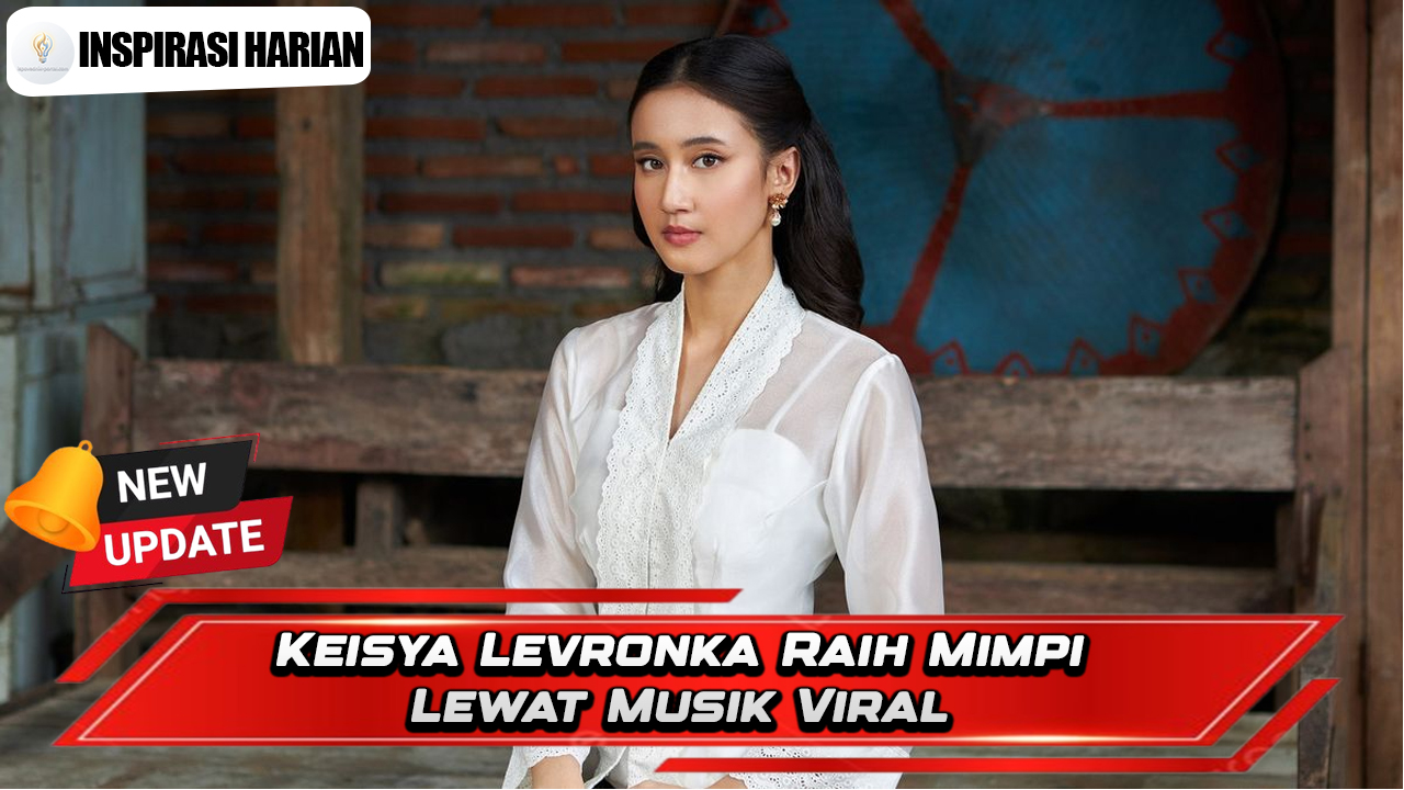 Keisya Levronka Raih Mimpi Lewat Musik Viral