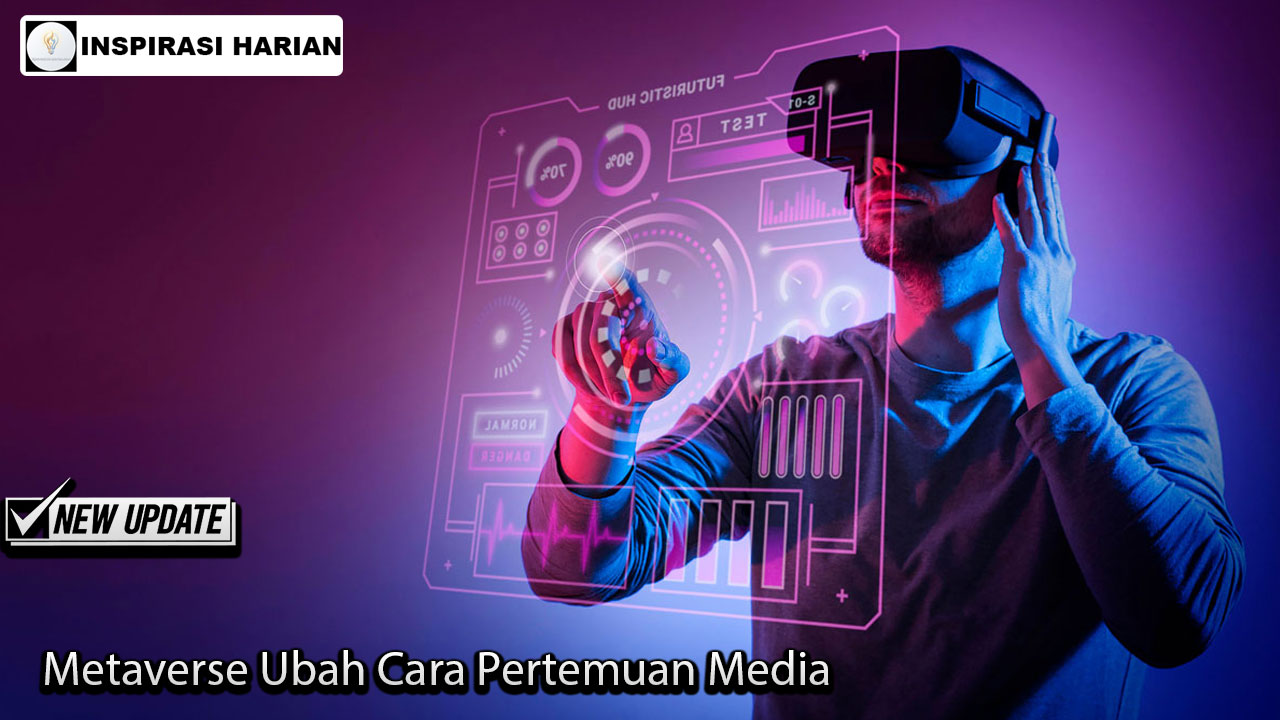 Metaverse Ubah Cara Pertemuan Media