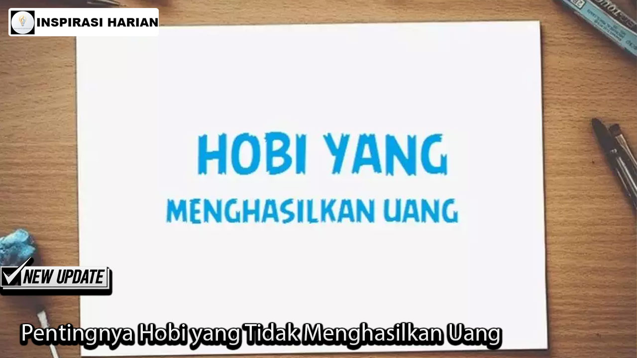Pentingnya Hobi yang Tidak Menghasilkan Uang