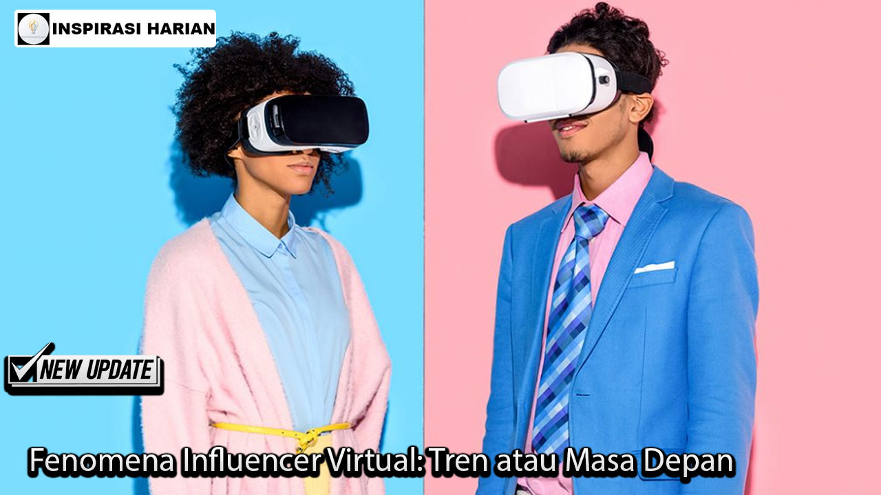 Fenomena Influencer Virtual: Tren atau Masa Depan